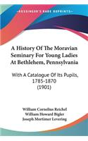 History Of The Moravian Seminary For Young Ladies At Bethlehem, Pennsylvania