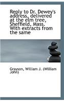 Reply to Dr. Dewey's Address, Delivered at the Elm Tree, Sheffield, Mass. with Extracts from the Sam