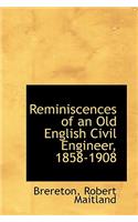 Reminiscences of an Old English Civil Engineer, 1858-1908