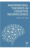 Macroneural Theories in Cognitive Neuroscience