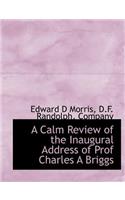 A Calm Review of the Inaugural Address of Prof Charles a Briggs