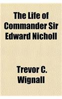 The Life of Commander Sir Edward Nicholl: (English)