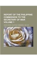 Report of the Philippine Commission to the Secretary of War Volume 1: (English)