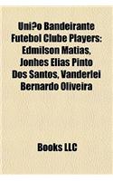 Uniao Bandeirante Futebol Clube Players: Edmilson Matias, Jonhes Elias Pinto DOS Santos, Vanderlei Beedmilson Matias, Jonhes Elias Pinto DOS Santos, Vanderlei Bernardo Oliveira Rnardo Olive(English)