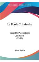 Foule Criminelle: Essai De Psychologie Collective (1901)
