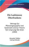 Die Laubmoose Oberfrankens: Beitrage Zur Pflanzengeographie Und Systematik Und Zur Theorie Vom Ursprunge Der Arten (1868)