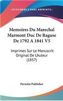 Memoires Du Marechal Marmont Duc de Raguse de 1792 a 1841 V5: Imprimes Sur Le Manuscrit Original de L'Auteur (1857)