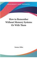 How to Remember Without Memory Systems or with Them