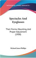 Spectacles And Eyeglasses: Their Forms, Mounting, And Proper Adjustment (1908)