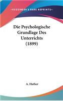 Die Psychologische Grundlage Des Unterrichts (1899)