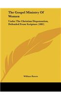 The Gospel Ministry of Women: Under the Christian Dispensation, Defended from Scripture (1801)