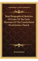Brief Biographical Sketches of Some of the Early Ministers of the Cumberland Presbyterian Church