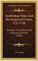 Archbishop Wake and the Project of Union, 1717-1720