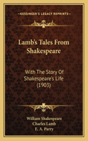 Lamb's Tales From Shakespeare: With The Story Of Shakespeare's Life (1903)