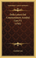 Delle Lettere Del Commendatore Annibal Caro V1 (1765): (Italian)