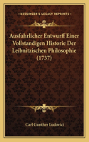 Ausfuhrlicher Entwurff Einer Vollstandigen Historie Der Leibnitzischen Philosophie (1737)