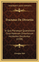 Tractatus De Divortiis: In Quo Pleraeque Quaestiones Circa Materiam Divortiorum Incidentes Deciduntur (1598)