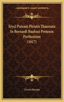 Eryci Puteani Pietatis Thaumata In Bernardi Bauhusi Proteum Parthenium (1617)