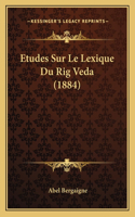Etudes Sur Le Lexique Du Rig Veda (1884)