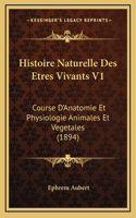 Histoire Naturelle Des Etres Vivants V1