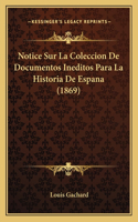 Notice Sur La Coleccion De Documentos Ineditos Para La Historia De Espana (1869)