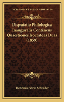 Disputatio Philologica Inauguralis Continens Quaestiones Isocrateas Duas (1859)