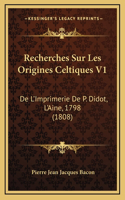 Recherches Sur Les Origines Celtiques V1