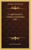 A Capital Federal E A Constituicao Da Republica (1907)