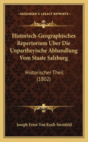 Historisch-Geographisches Repertorium Uber Die Unpartheyische Abhandlung Vom Staate Salzburg