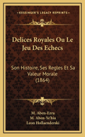 Delices Royales Ou Le Jeu Des Echecs