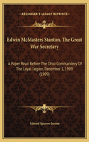 Edwin McMasters Stanton, The Great War Secretary