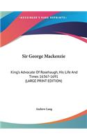 Sir George MacKenzie: King's Advocate of Rosehaugh, His Life and Times 1636?-1691 (Large Print Edition)