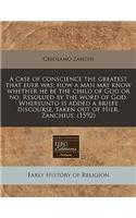 A Case of Conscience the Greatest That Euer Was; How a Man May Know Whether He Be the Child of God or No. Resolued by the Word of God. Whereunto Is Added a Briefe Discourse, Taken Out of Hier. Zanchius. (1592)