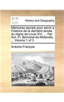 Mémoires secrets pour servir a l'histoire de la dernière année du règne de Louis XVI, ... Par Ant.-Fr. Bertrand-de-Molleville, ... Volume 1 of 3: (French)