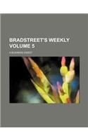 Bradstreet's Weekly; A Business Digest Volume 5