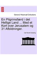 En Pilgrimsf Rd I Det Hellige Land ... Med Et Kort Over Jerusalem Og 31 Afbildninger.