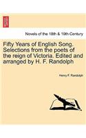 Fifty Years of English Song. Selections from the Poets of the Reign of Victoria. Edited and Arranged by H. F. Randolph