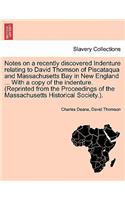 Notes on a Recently Discovered Indenture Relating to David Thomson of Piscataqua and Massachusetts Bay in New England ... with a Copy of the Indenture. (Reprinted from the Proceedings of the Massachusetts Historical Society.).