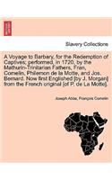 Voyage to Barbary, for the Redemption of Captives; Performed, in 1720, by the Mathurin-Trinitarian Fathers, Fran, Comelin, Philemon de La Motte, and Jos. Bernard. Now First Englished [By J. Morgan] from the French Original [Of P. de La Motte].