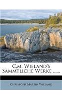 C.M. Wieland's Sammtliche Werke ......