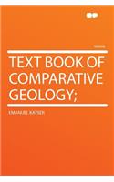 Text Book of Comparative Geology;