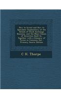 How to Invest and How to Speculate: Explanatory of the Details of Stock Exchange Business, and the Main Classes of Securities Dealt In, Together with a Glossary of Terms in Common Use - Primary Source Edition