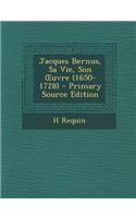 Jacques Bernus, Sa Vie, Son Uvre (1650-1728)