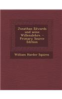 Jonathan Edwards Und Seine Willenslehre. - Primary Source Edition