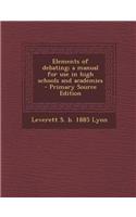 Elements of Debating; A Manual for Use in High Schools and Academies