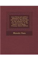 Arya Samaj and Politics. Substance of a Lecture Delivered by Munshi RAM on the Occasion of the 31st Anniversary of the Lahore Arya Samaj - Primary Sou