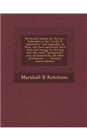 Ketchum's Lessons on the Eye: Dedicated to the World of Optometry and Especially to Those Who Have Sacrificed Their Time and Energy to the End Tha