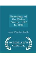 Genealogy of the Fisher Family, 1682 to 1896 - Scholar's Choice Edition