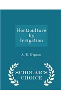 Horticulture by Irrigation - Scholar's Choice Edition