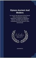 Hymns Ancient And Modern: For Use In The Services Of The Church: With Annotations, Originals, References, Authors' & Translators' Names, And With Some Metrical Translations O